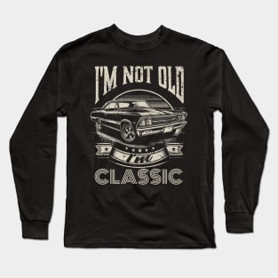 I'm Not Old I'm Classic Long Sleeve T-Shirt